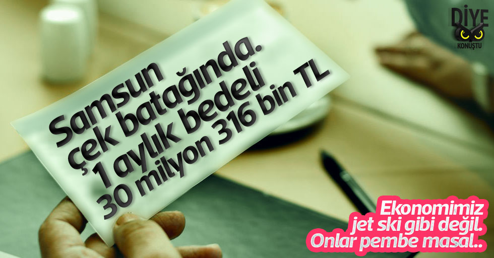 Samsun’da 1 aylık çek batağının bedeli: 30 milyon 316 bin TL