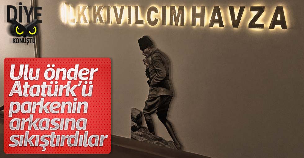 Atatürk’ü parkenin arkasına sıkıştırdılar
