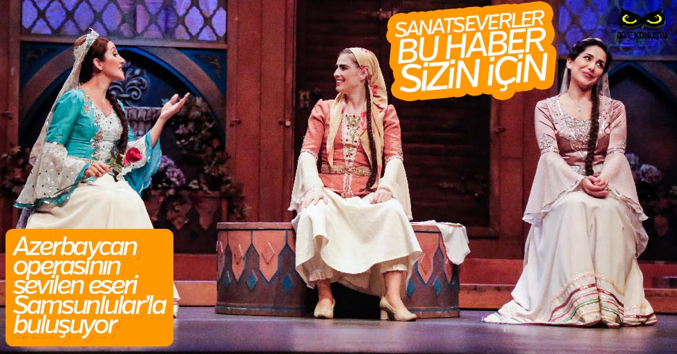 Azerbaycan’ın sevilen eseri 2019’un ilk opereti olacak