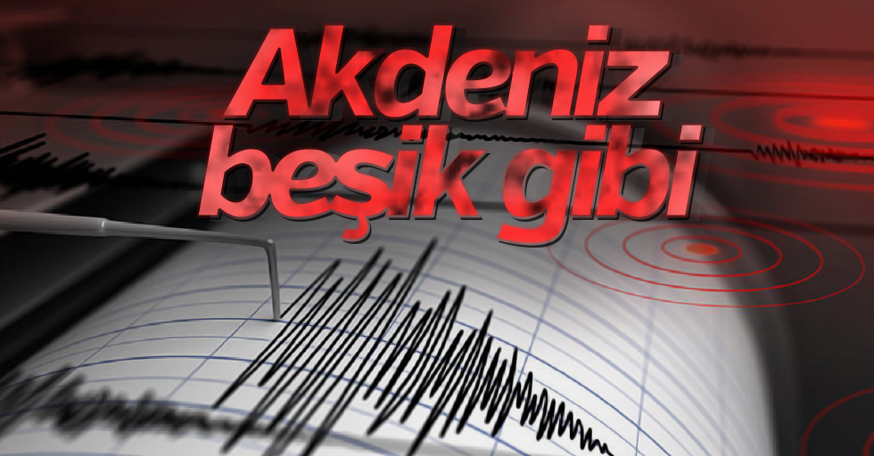 Akdeniz peş peşe sallandı