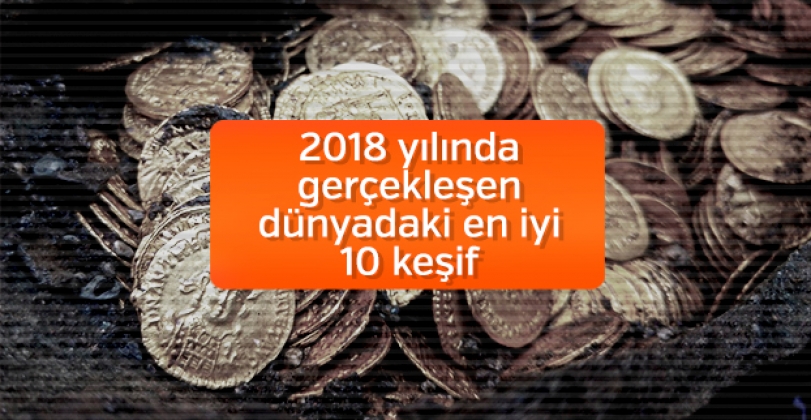 2018 Yılında Dünyanın En Önemli 10 Arkeolojik Keşfi
