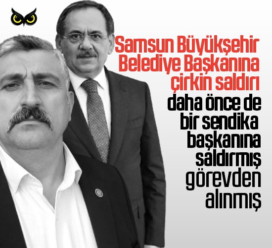 Samsun Büyükşehir Belediye Başkanı Demir’e çirkin saldırı