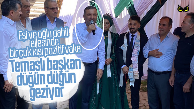 AKP’li başkan virüsü hiçe sayıyor: Ailesine virüs bulaştı kendisi düğün düğün geziyor