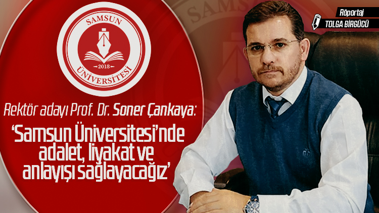 Rektör adayı Prof. Dr. Soner Çankaya: Samsun Üniversitesi için 14 hedefimiz var