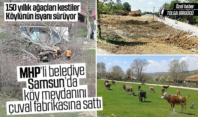 Samsun’da MHPli belediye köy meydanını çuval fabrikasına sattı: Köylü adalet arıyor