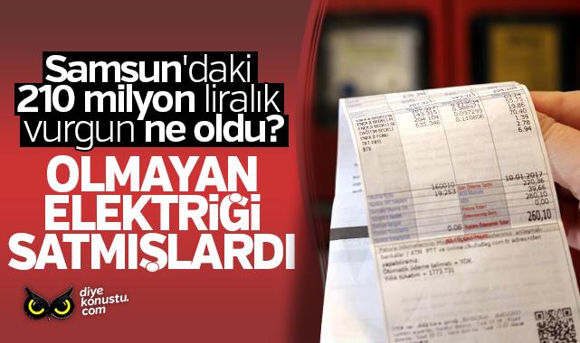 Olmayan elektriği satmışlardı: Samsun’daki 210 milyon liralık vurgun ne oldu?