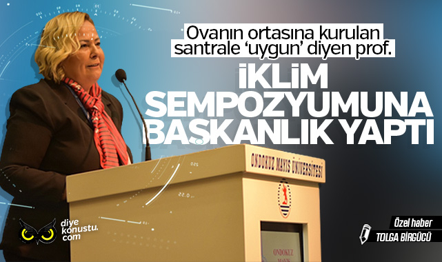 Ovanın ortasına kurulan santrale ‘uygun’ diyen profesör iklim sempozyumuna başkanlık yaptı!