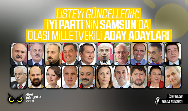 Seçim yaklaşıyor, listeyi güncelledik: İşte İYİ Parti’nin Samsun’daki olası milletvekili aday adayları!