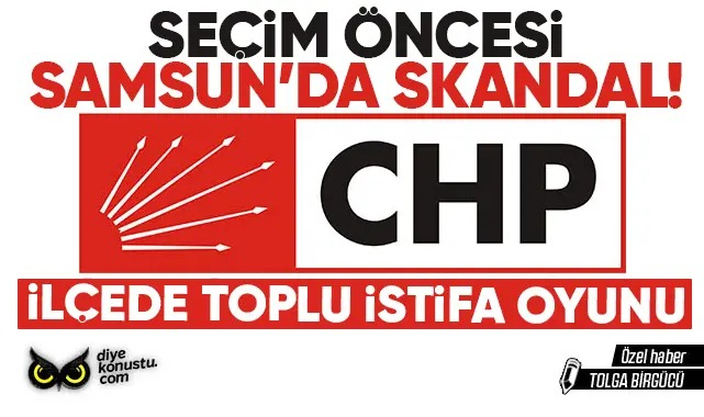 Seçim öncesi Samsun’da skandal: CHP’de ilçeye toplu istifa operasyonu