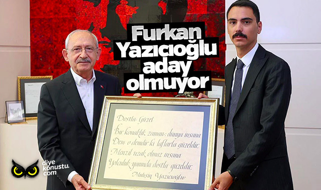 Fatih Furkan Yazıcıoğlu aday olmuyor