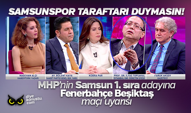 MHP’nin Samsun birinci sıra adayına canlı yayında Fenerbahçe Beşiktaş maçı uyarısı