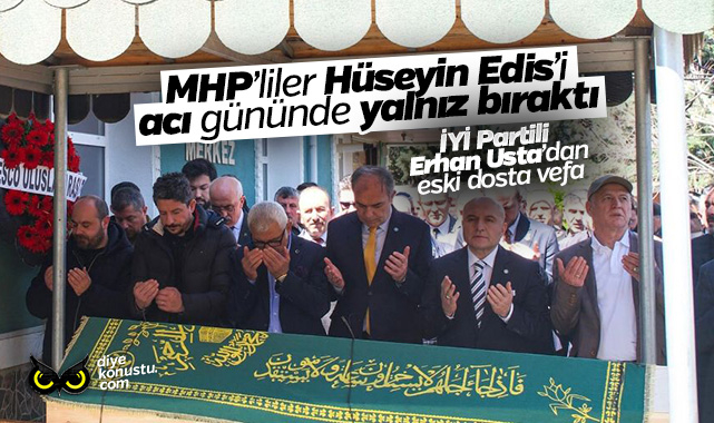 MHP’li Hüseyin Edis acı gününde yalnız bırakıldı: Bir tek İYİ Partili Erhan Usta katıldı!