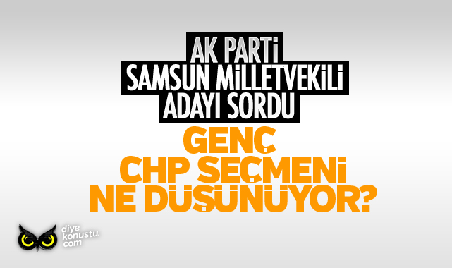 AK Parti Milletvekili adayı CHP’li gençlere sordu!
