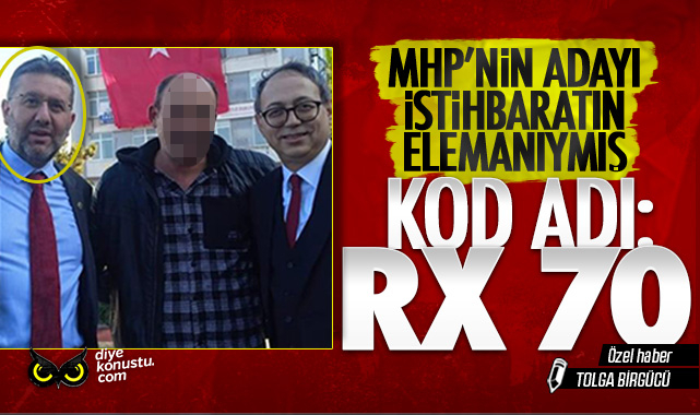 MHP’nin adayı istihbaratın elemanı çıktı! Kod adı: RX 70