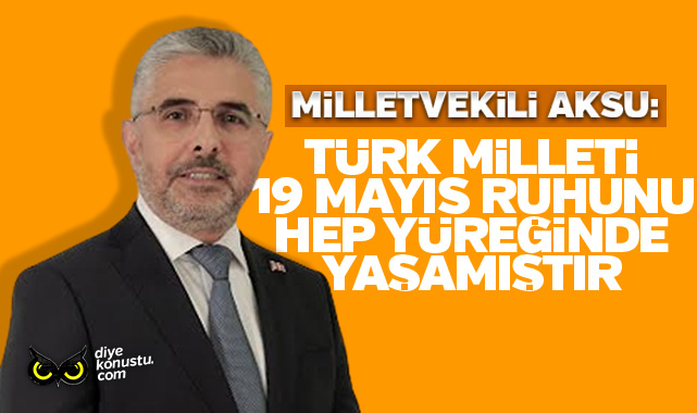 Milletvekili Ersan Aksu: Türk milleti 19 Mayıs ruhunu hep yüreğinde yaşamıştır