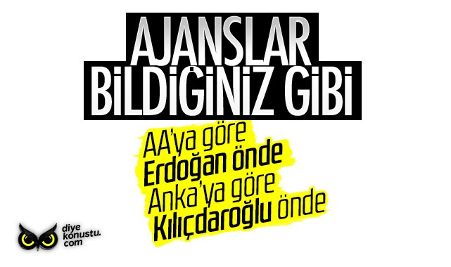 Ajanslar bildiğiniz gibi: AA göre Erdoğan, ANKA’ya göre Kılıçdaroğlu