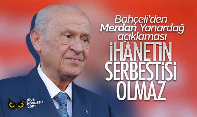 Bahçeli’den Merdan Yanardağ açıklaması: İhanetin serbestisi olmaz