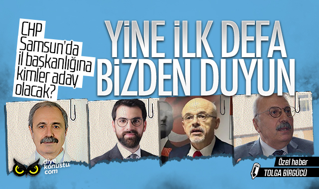 CHP Samsun’da değişim sesleri: İşte il başkanlığına aday olacak isimler