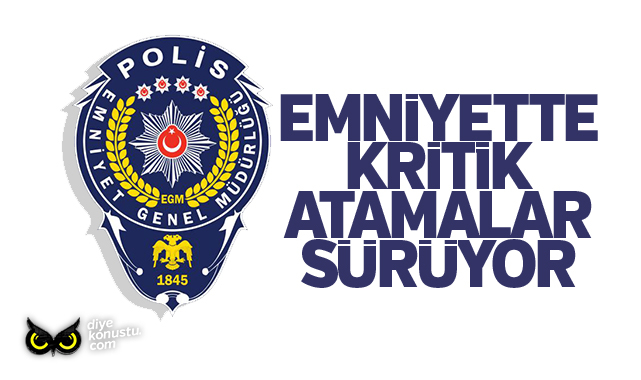 Emniyette operasyon sürüyor: Yeni atamalar açıklandı
