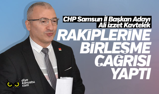 CHP İl Başkan Adayı Kavtelek’ten rakiplerine birlik çağrısı