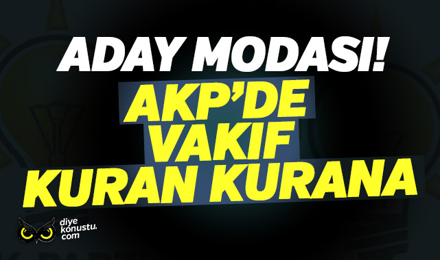 AKP’li aday modası… Vakıf kuran kurana