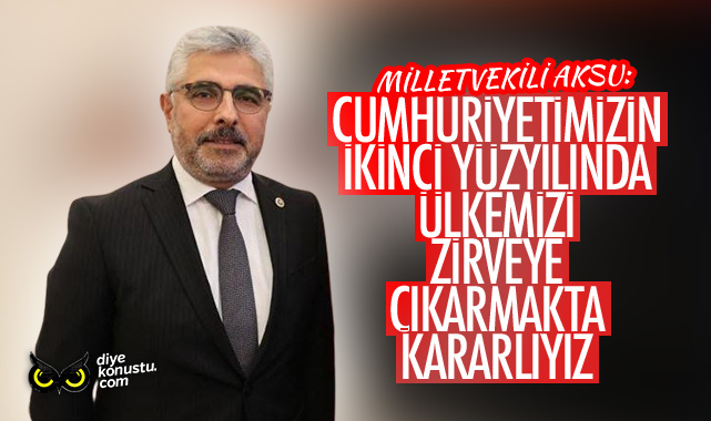 Milletvekili Ersan Aksu: İkinci yüzyılımızda ülkemizi zirveye çıkarmakta kararlıyız