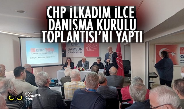 CHP’de gündem yoğun… İlkadım ilçe danışma kurulu toplantısı tamamlandı…