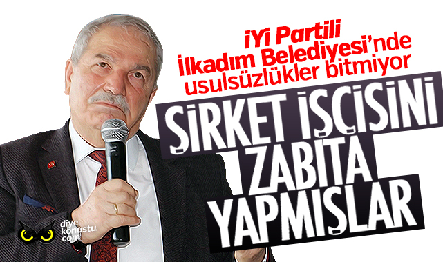 Samsun’da İYİ Partili belediyede usulsüzlükler bitmiyor… Şirket işçisini zabıta yapmışlar…