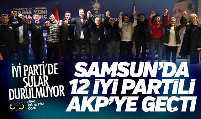 İYİ Parti’de sular durulmuyor… Samsun’da istifa eden 12 İYİ Partili AKP’ye geçti