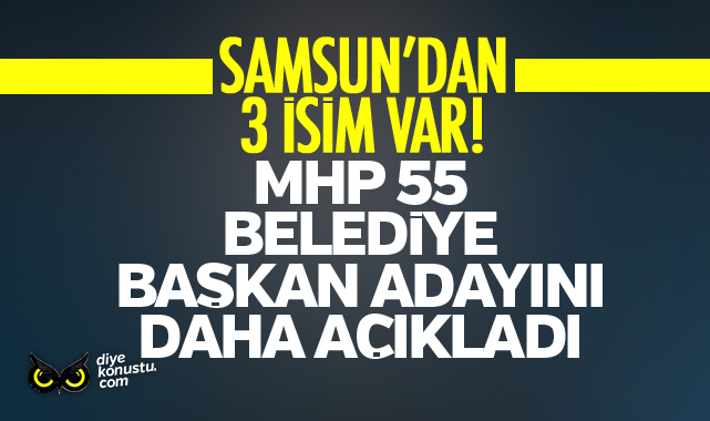Samsun’dan 3 isim var… MHP 55 başkan adayını daha açıkladı!