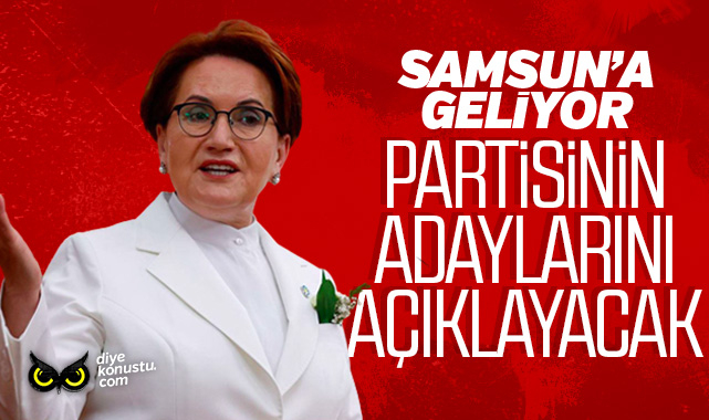 Akşener Samsun’a geliyor… Aday adaylarını açıklayacak…
