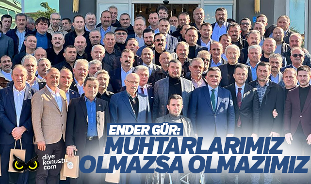 Ender Gür: Muhtarlarımız olmazsa olmazımız