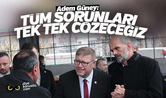 Adem Güney: Tüm sorunları tek tek çözeceğiz