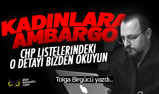 Tolga Birgücü yazdı: CHP listelerinde kadınlara ambargo…