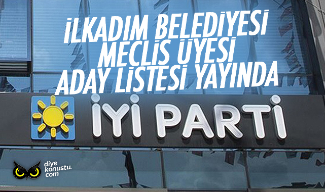 İşte İYİ Parti’nin İlkadım Belediye Meclis Üyesi aday listesi…