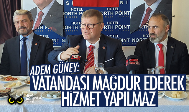 Adem Güney: Vatandaşı mağdur ederek hizmet yapılmaz