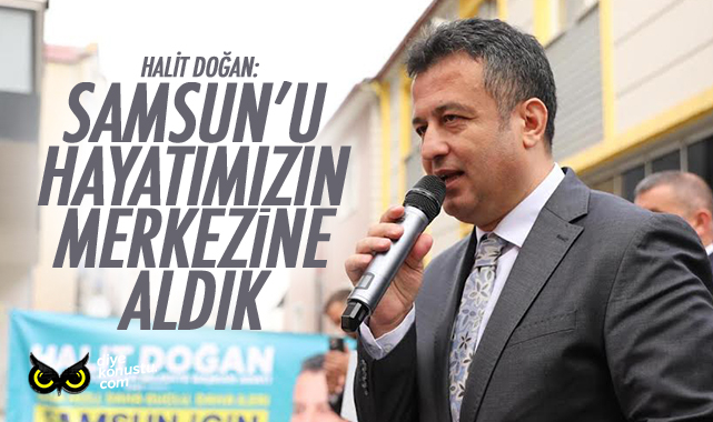 Halit Doğan: Samsun’u hayatımızın merkezine aldık