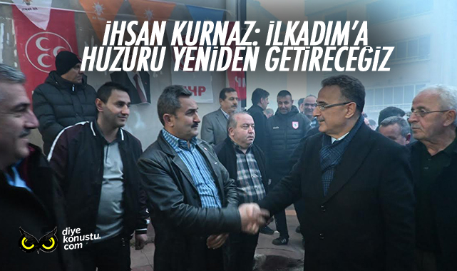 İhsan Kurnaz: İlkadım’a huzuru yeniden getireceğiz