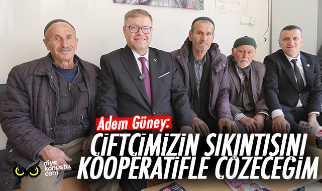 Adem Güney: Çiftçimizin sıkıntısını kooperatifle çözeceğiz