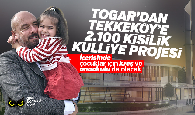Hasan Togar’dan 2 bin 100 kişilik külliye projesi… İçerisinde kreş ve anaokulu da olacak