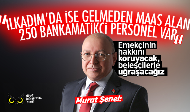Murat Şenel: İlkadım Belediyesi’nde işe gelmeden maaş alan en az 250 bankamatikçi var