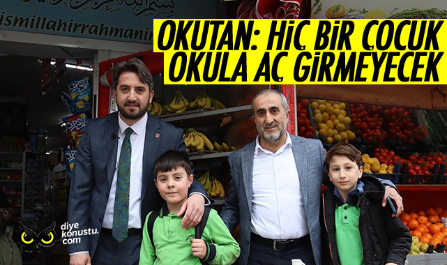 Okutan: Hiç bir çocuk okula aç gitmeyecek