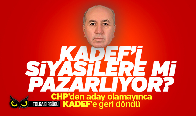 CHP’den olamayınca KADEF’e geri döndü: Bayram Erişgin KADEF’i siyasilere mi pazarlıyor?