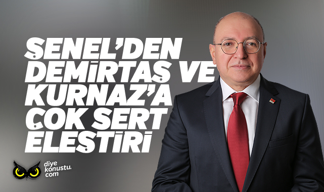 CHP’li Şenel’den Demirtaş ve Kurnaz’a sert eleştiri