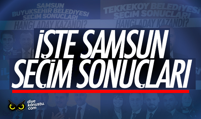İşte Samsun 31 Mart yerel seçim sonuçları! Büyükşehir, İlkadım, Atakum, Canik ve Tekkeköy’de oy oranları…