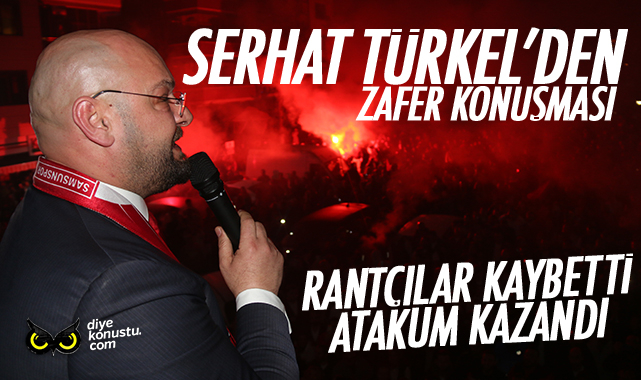 Serhat Türkel’den zafer konuşması: Rantçılar kaybetti, Atakum kazandı