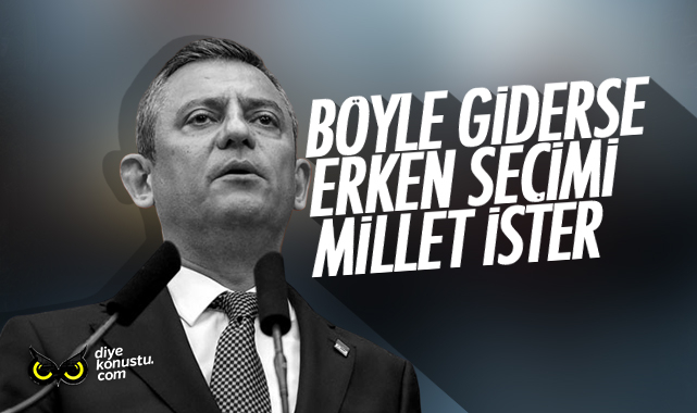 CHP lideri: Böyle giderken halk erken seçim ister