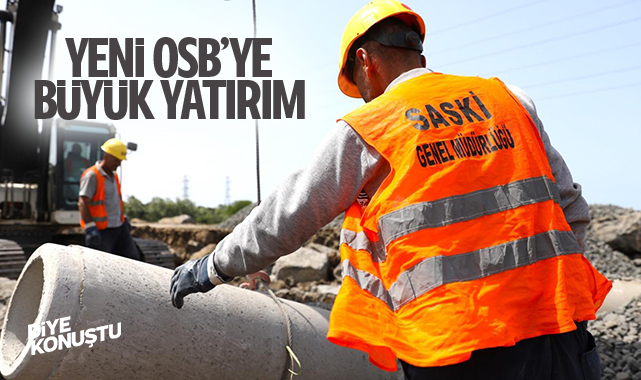 Yeni OSB’ye büyük yatırım… SASKİ mesafe kat etti…