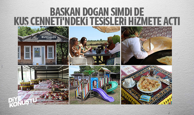Kafelerden sonra Kuş Cenneti’ndeki tesisleri de hizmete açtı… Başkan Doğan’dan hizmet üstüne hizmet…
