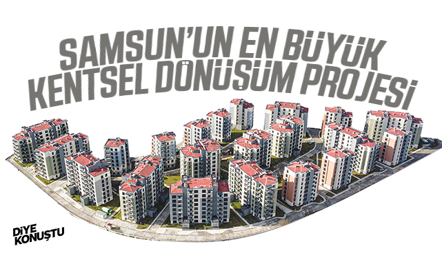 Samsun’un en büyük kentsel dönüşüm projesi!